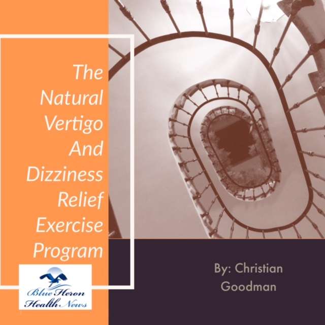 The Natural Vertigo and Dizziness Relief Excercise Program – By Christian Goodman.